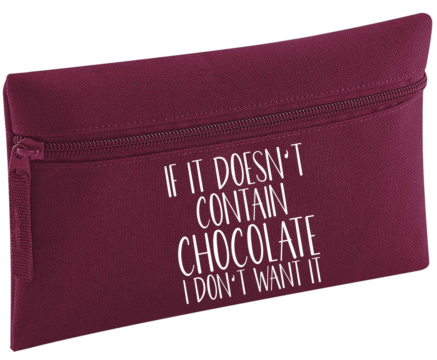 If it doesn't contain chocolate I don't want it | Pencil Case