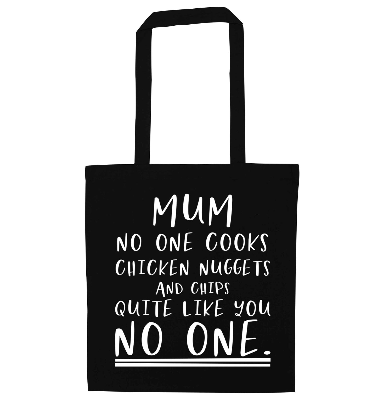 Super funny sassy gift for mother's day or birthday! Mum no one cooks chicken nuggets and chips like you no one black tote bag