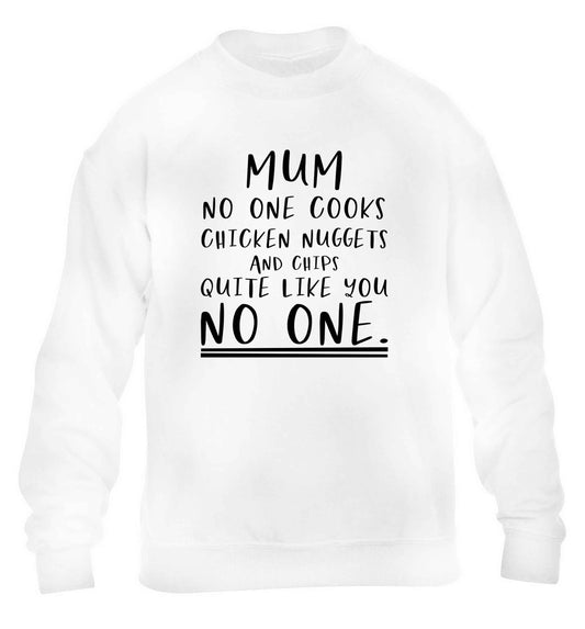 Super funny sassy gift for mother's day or birthday! Mum no one cooks chicken nuggets and chips like you no one children's white sweater 12-13 Years