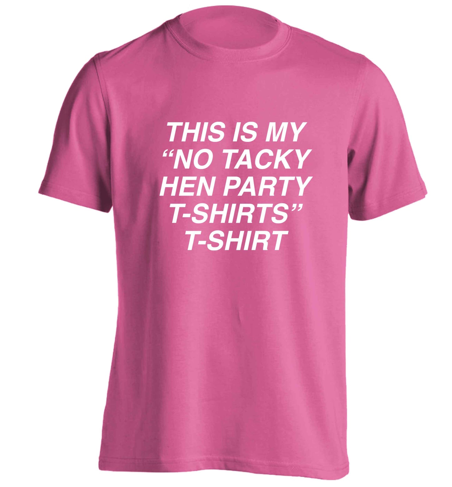 This is my 'no tacky hen party T-Shirt' adults unisex pink Tshirt 2XL