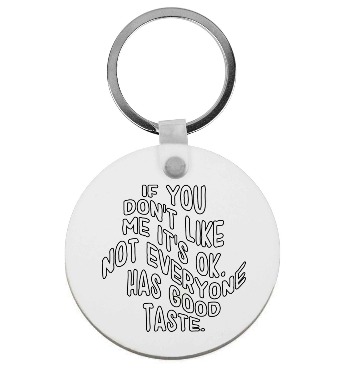 If you don't like me it's ok not everyone has good taste | Keyring