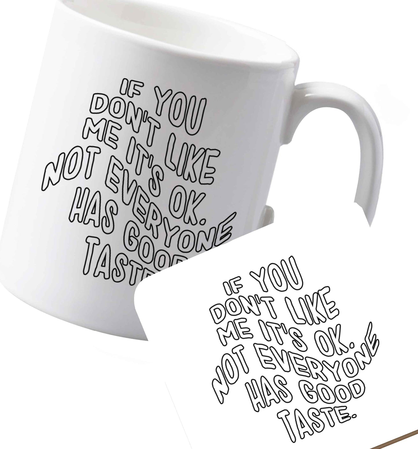 10 oz Ceramic mug and coaster If you don't like me it's ok not everyone has good taste both sides