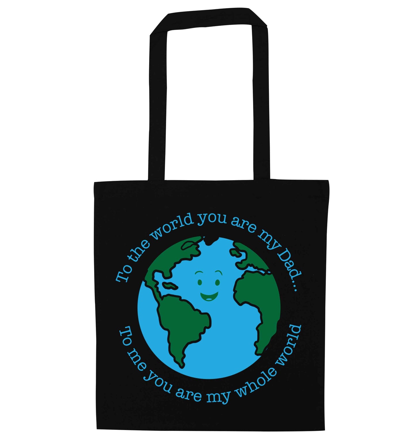 To the world you are my dad, to me you are my whole world black tote bag