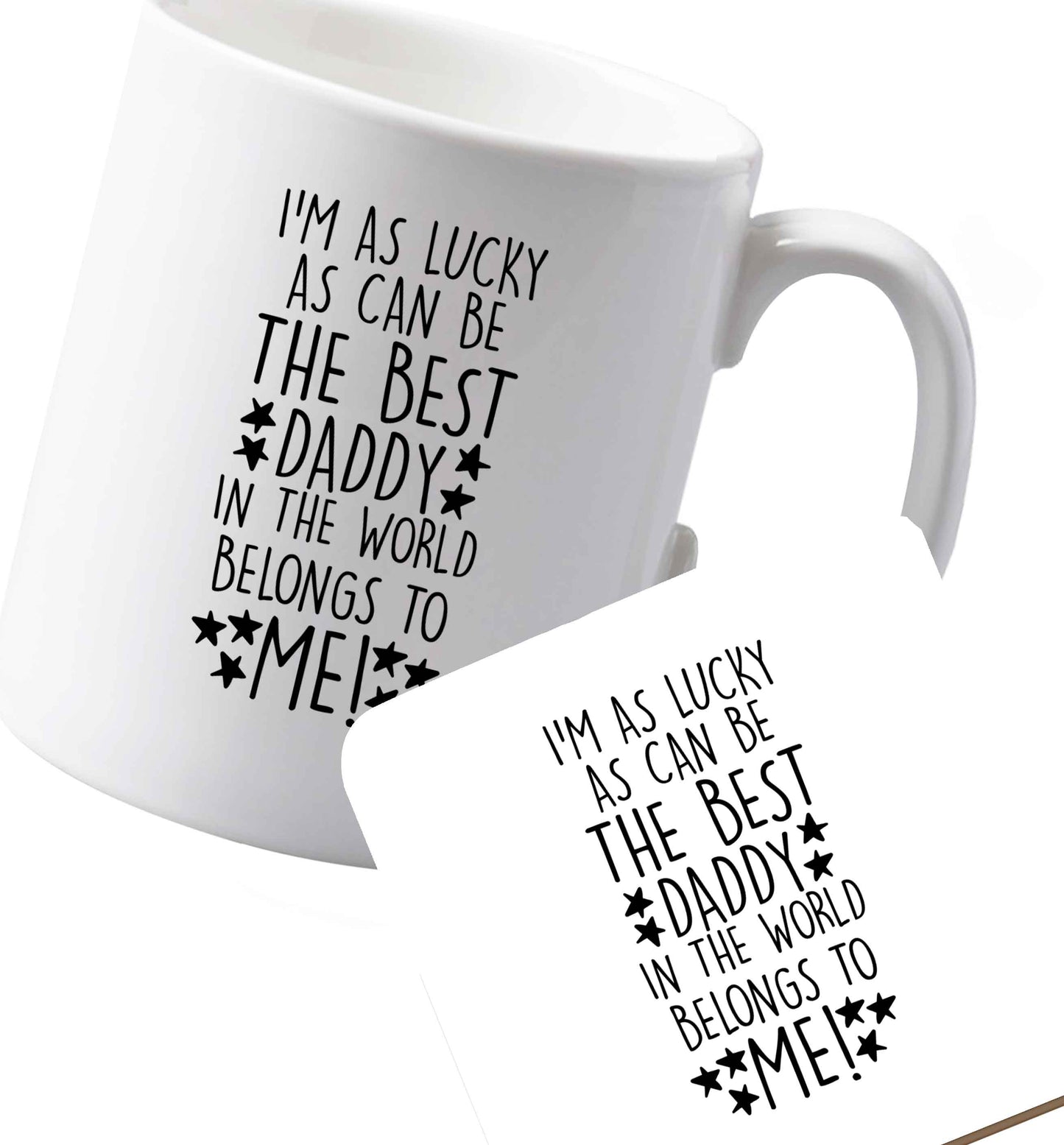 10 oz Ceramic mug and coaster I'm as lucky as can be the worlds greatest dad belongs to me! both sides