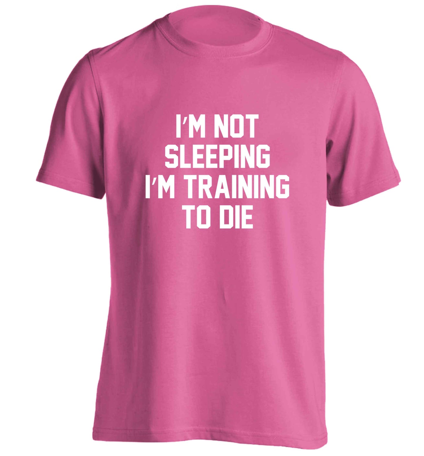 I'm not sleeping I'm training to die adults unisex pink Tshirt 2XL