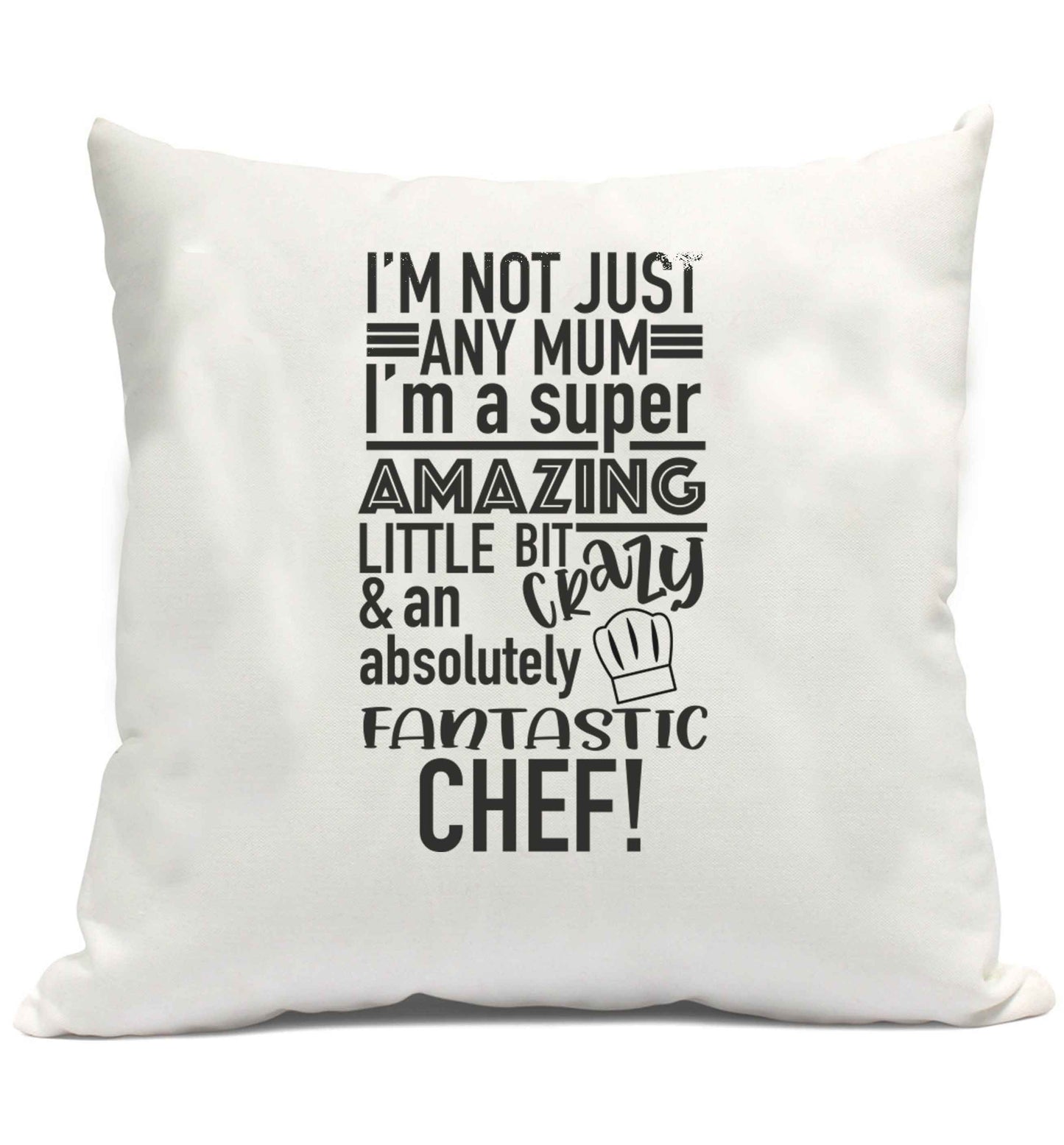 I'm not just any mum I'm a super amazing little bit crazy and an absolutely fantastic chef! cushion cover and filling