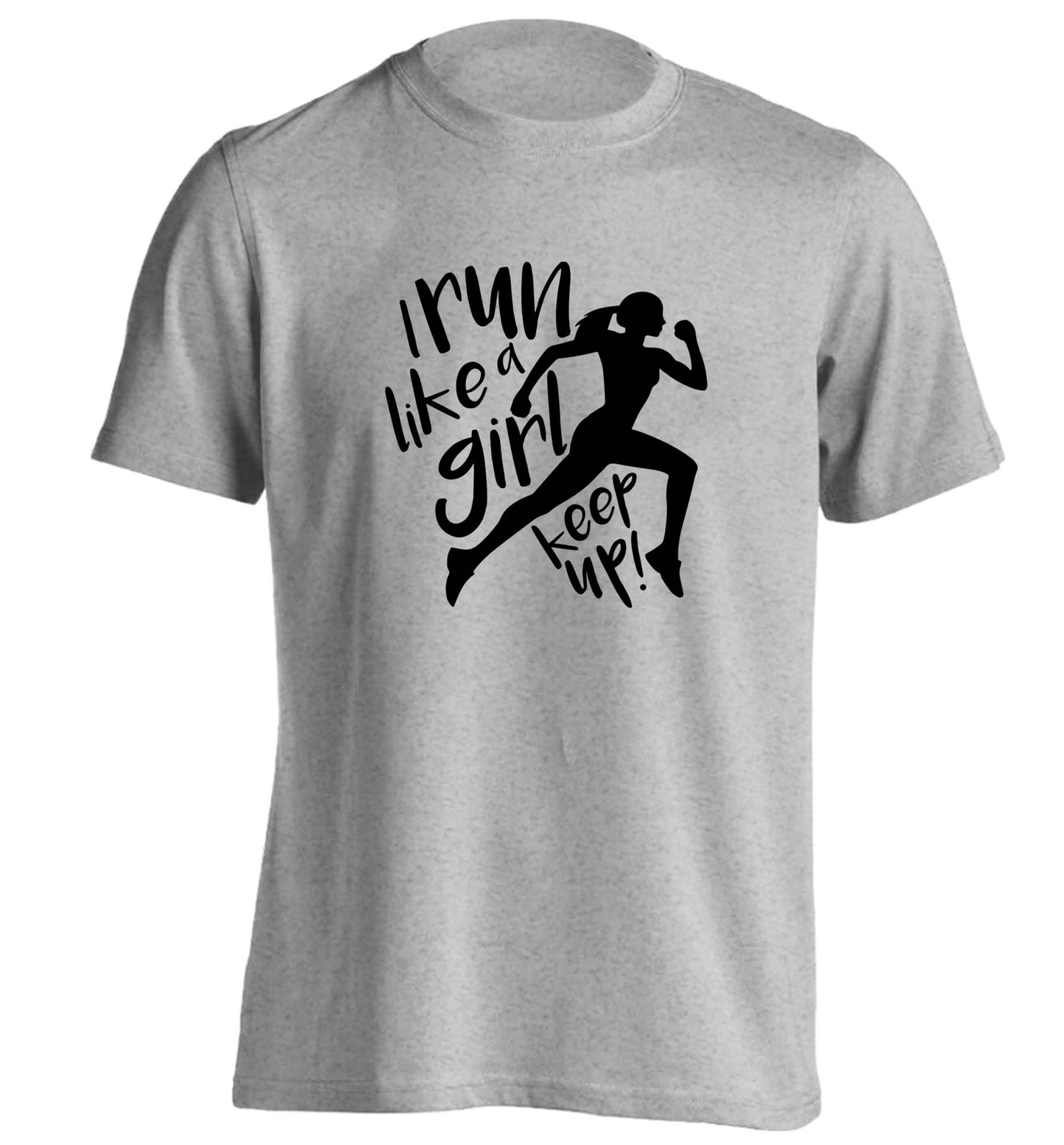 I run like a girl, keep up! adults unisex grey Tshirt 2XL