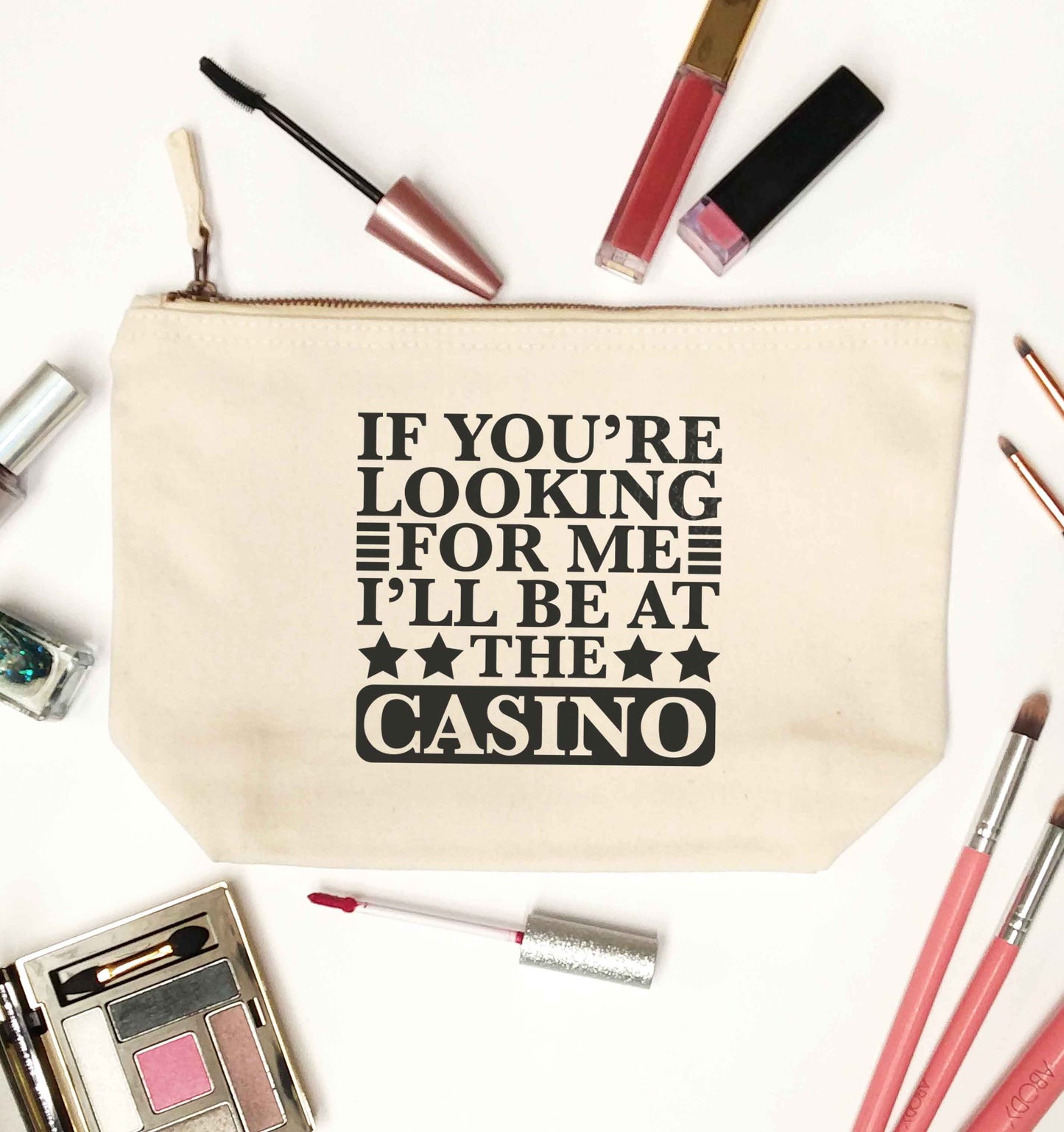If you're looking for me I'll be at the casino natural makeup bag