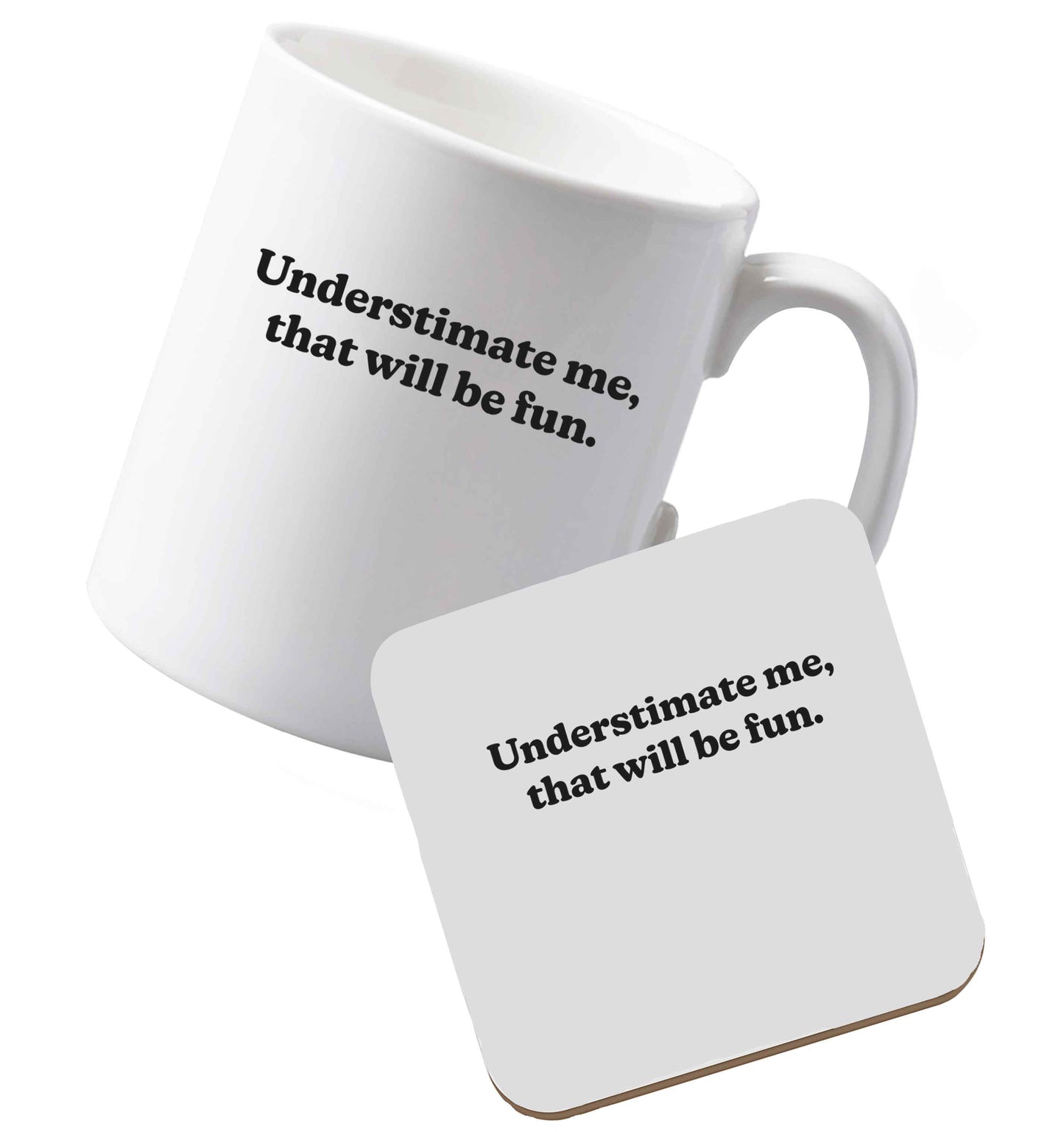 10 oz Ceramic mug and coaster Underestimate me that will be fun both sides
