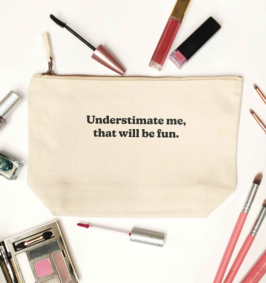 Underestimate me that will be fun natural makeup bag