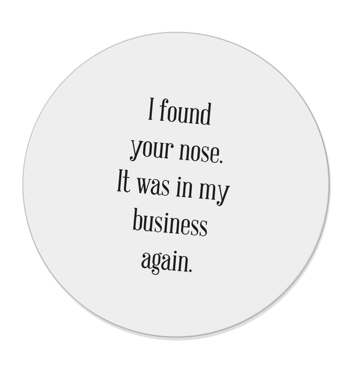 I found your nose it was in my business again | Magnet