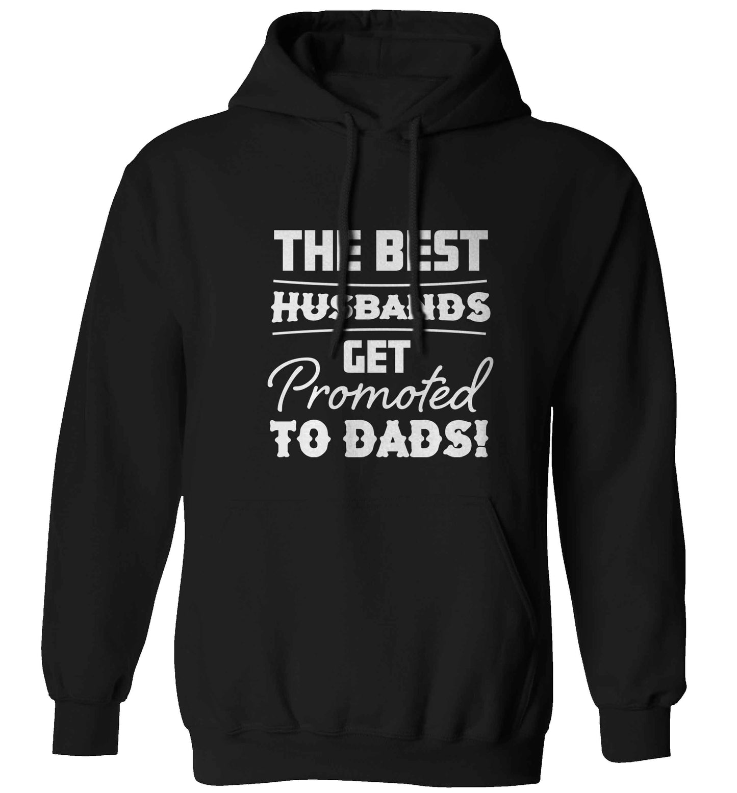 The best husbands get promoted to Dads adults unisex black hoodie 2XL