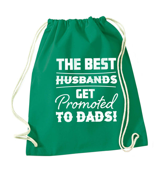 The best husbands get promoted to Dads green drawstring bag