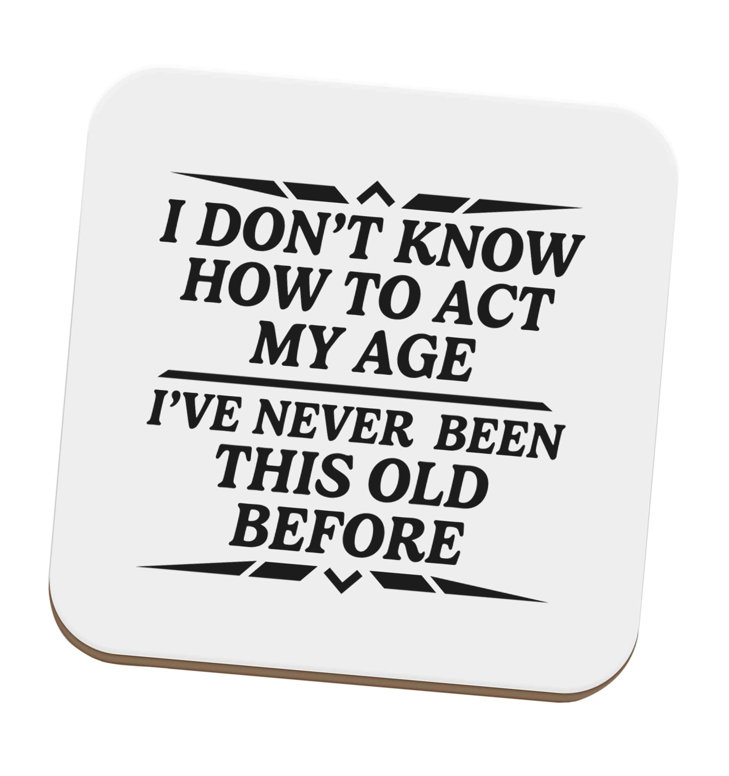 I don't know how to act my age I've never been this old before set of four coasters