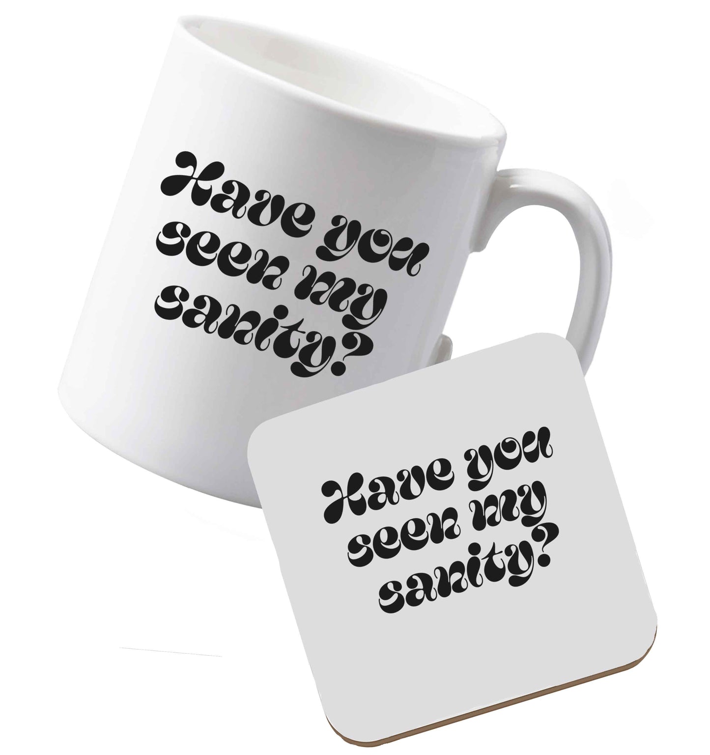 10 oz Ceramic mug and coasterHave You Seen my Sanity both sides