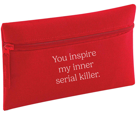You inspire my inner serial killer Kit pencil case