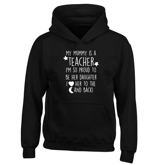 My mummy is a teacher I'm so proud to be her daughter I love her to the moon and back children's black hoodie 12-13 Years
