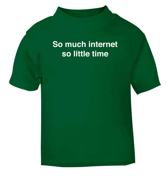 So much internet so little time green baby toddler Tshirt 2 Years