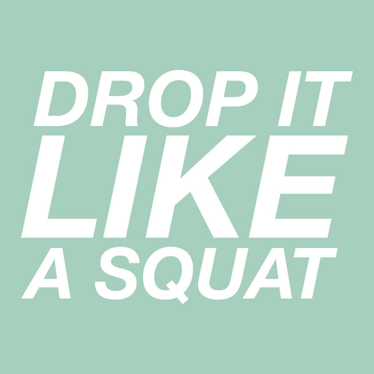 Drop it like a squat