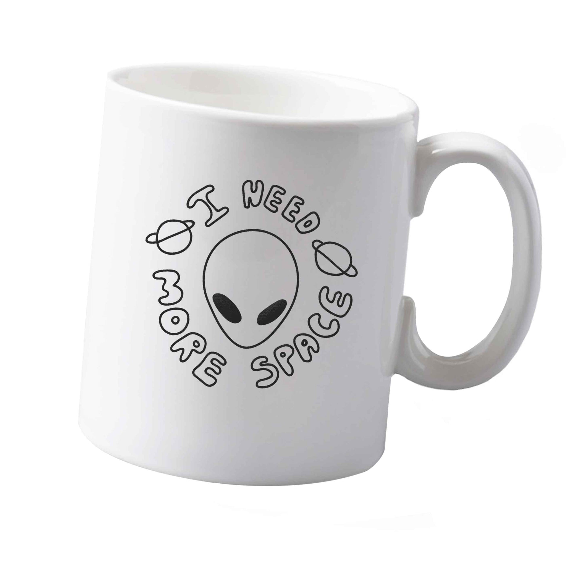 10 oz I need more space ceramic mug  both sides