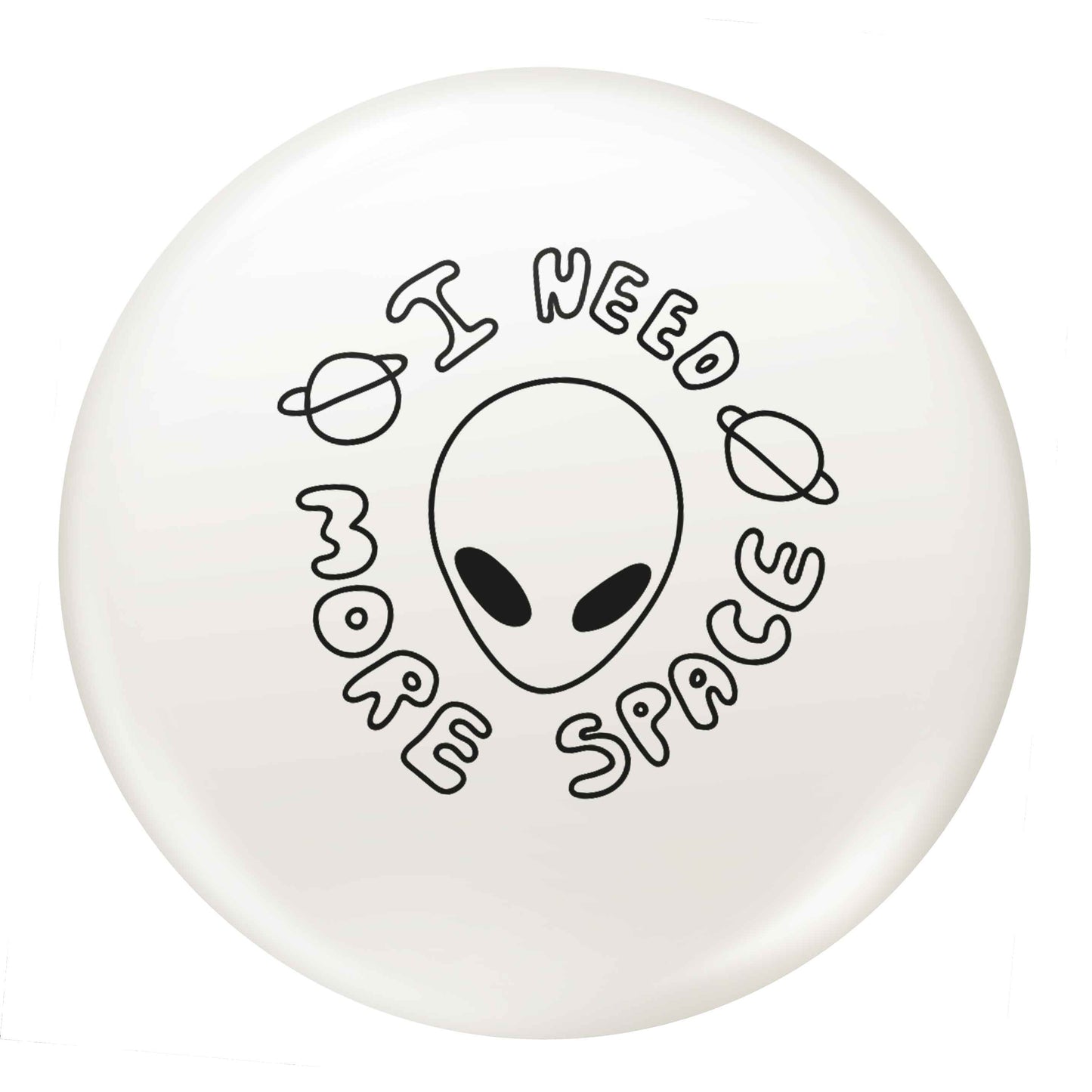 I need more space small 25mm Pin badge