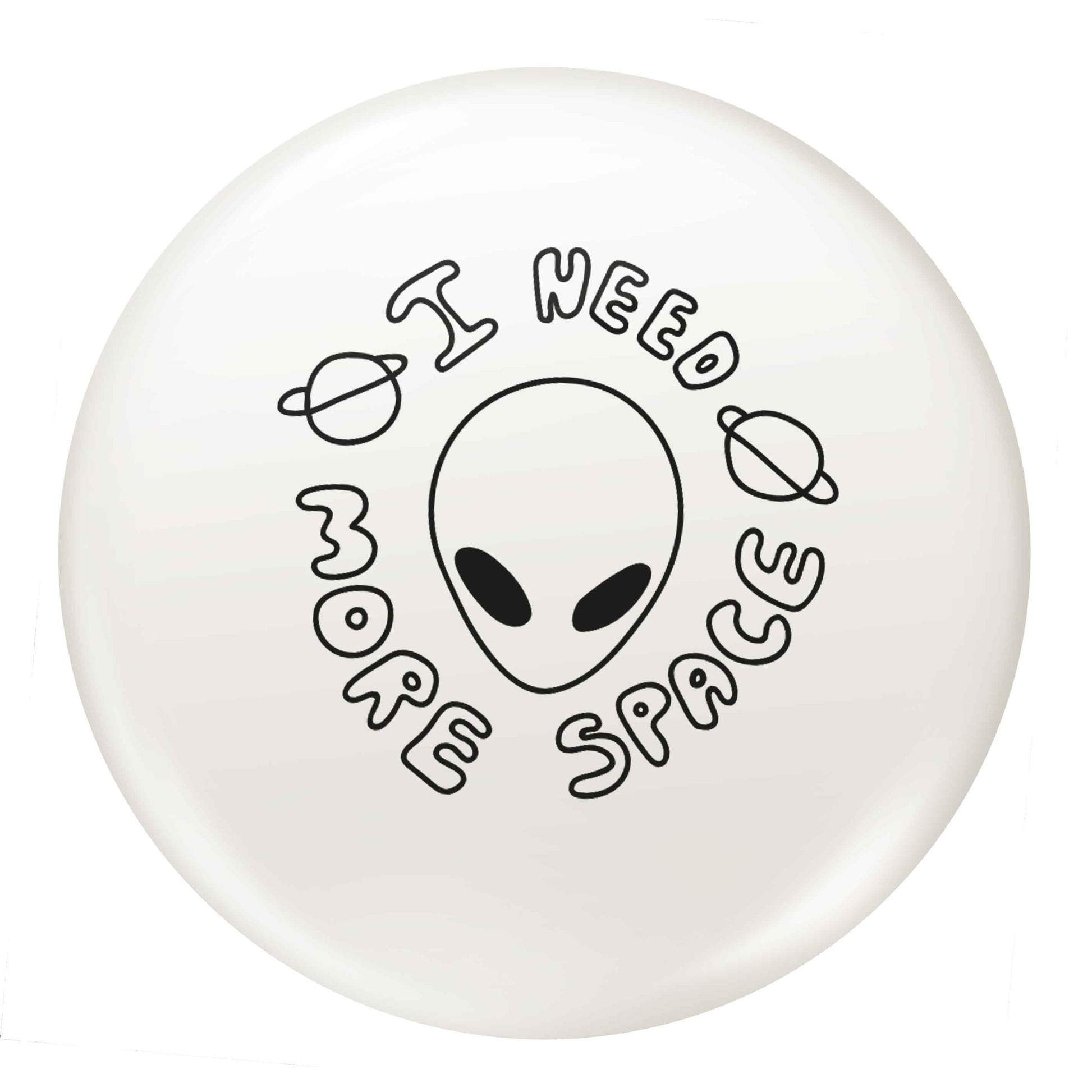 I need more space small 25mm Pin badge