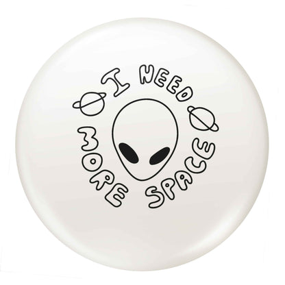 I need more space small 25mm Pin badge