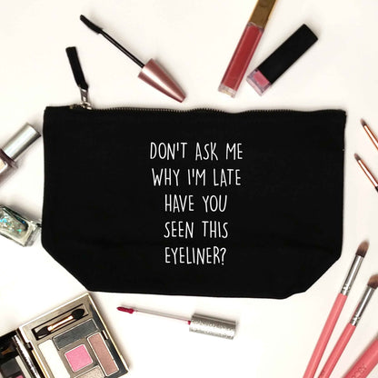 Don't ask why I'm late have you seen this eyeliner?! black makeup bag