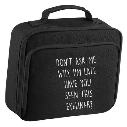 Don't ask why I'm late have you seen this eyeliner?! insulated black lunch bag cooler