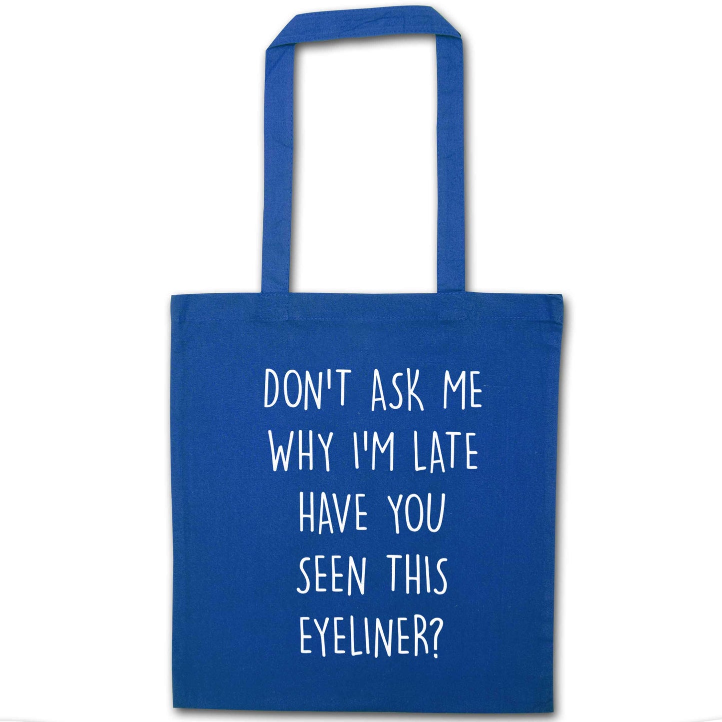 Don't ask why I'm late have you seen this eyeliner?! blue tote bag