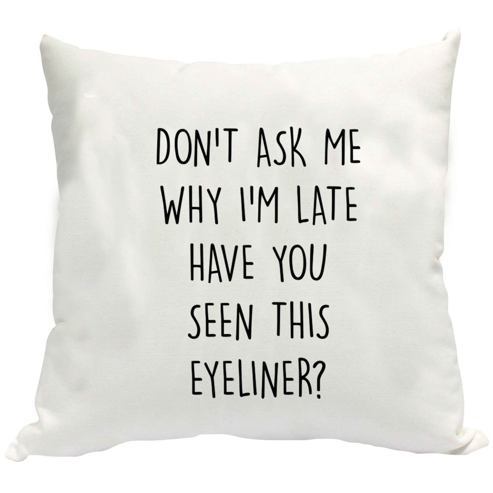 Don't ask why I'm late have you seen this eyeliner?! cushion cover