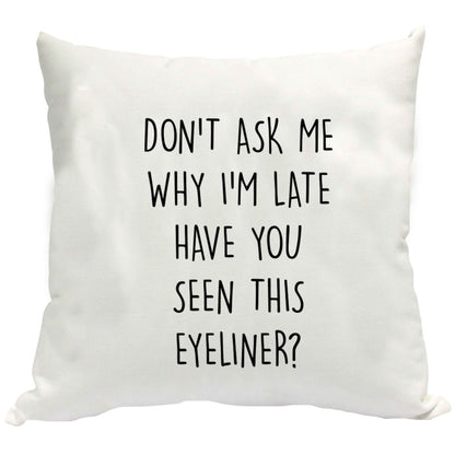 Don't ask why I'm late have you seen this eyeliner?! cushion cover