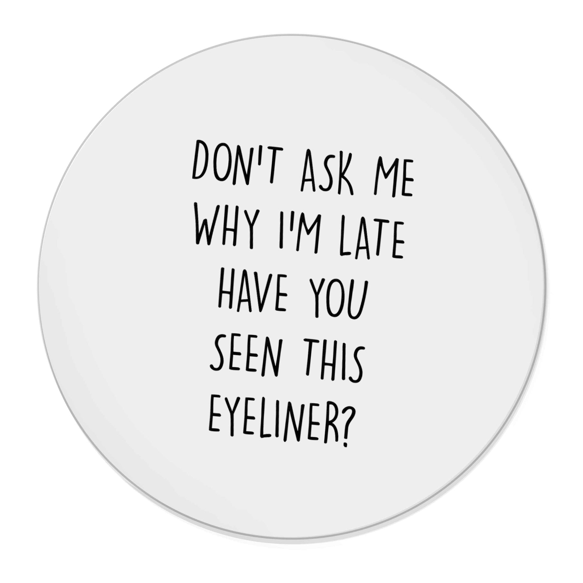Don't ask why I'm late have you seen this eyeliner?! | Magnet