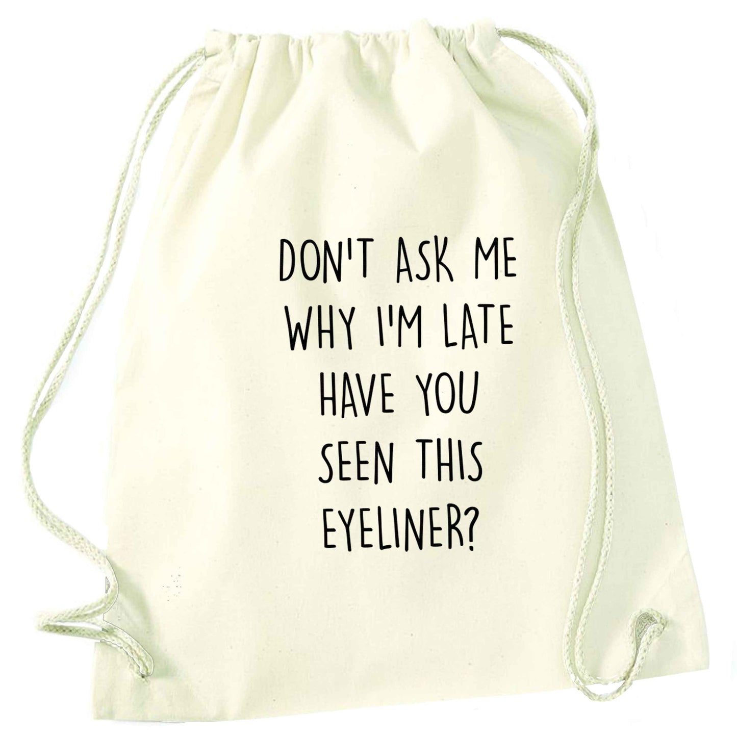 Don't ask why I'm late have you seen this eyeliner?! natural drawstring bag