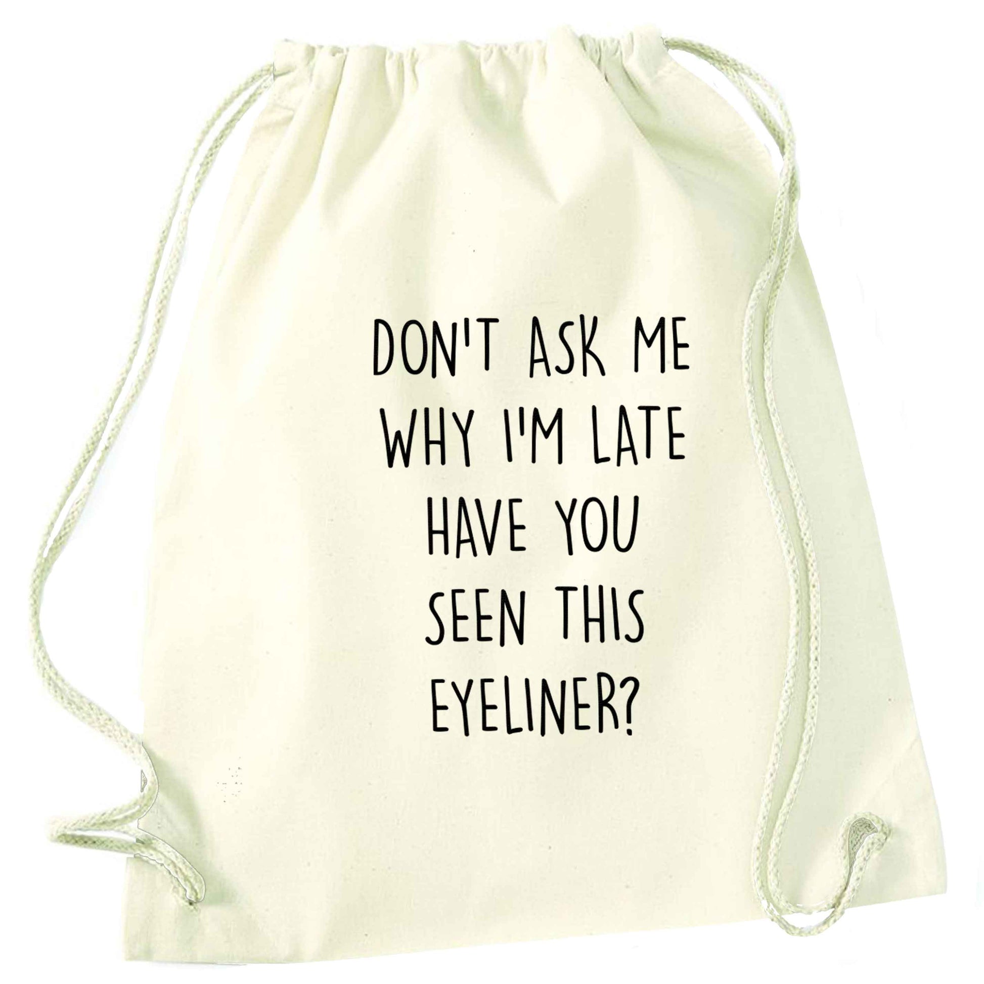 Don't ask why I'm late have you seen this eyeliner?! natural drawstring bag