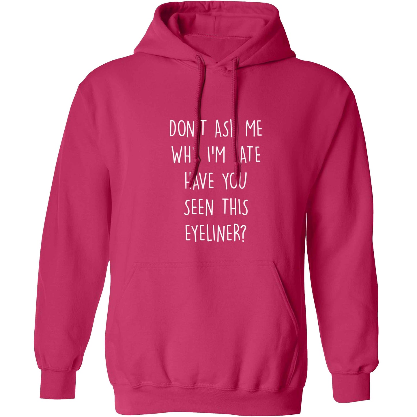 Don't ask why I'm late have you seen this eyeliner?! adults unisex pink hoodie 2XL