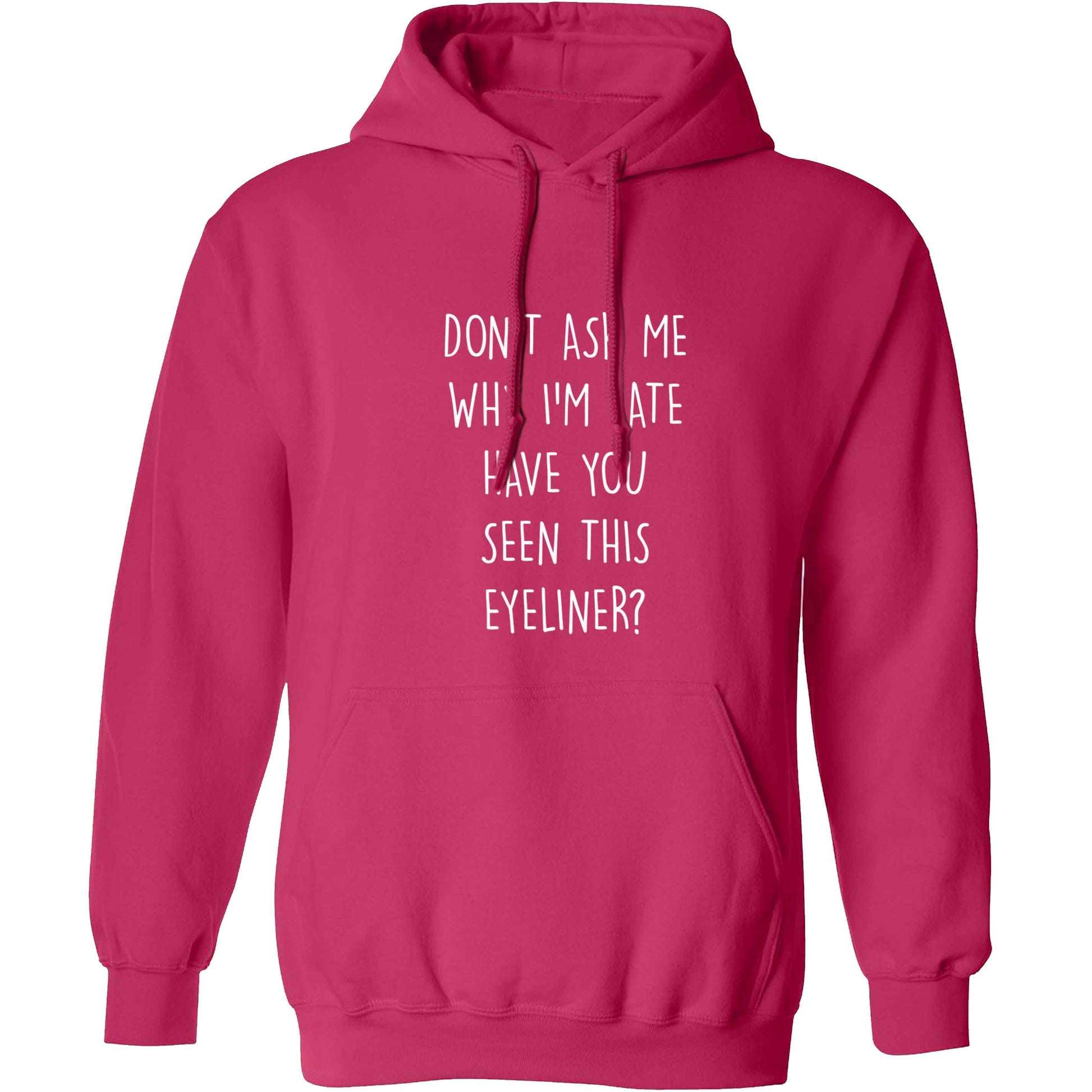 Don't ask why I'm late have you seen this eyeliner?! adults unisex pink hoodie 2XL