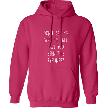 Don't ask why I'm late have you seen this eyeliner?! adults unisex pink hoodie 2XL