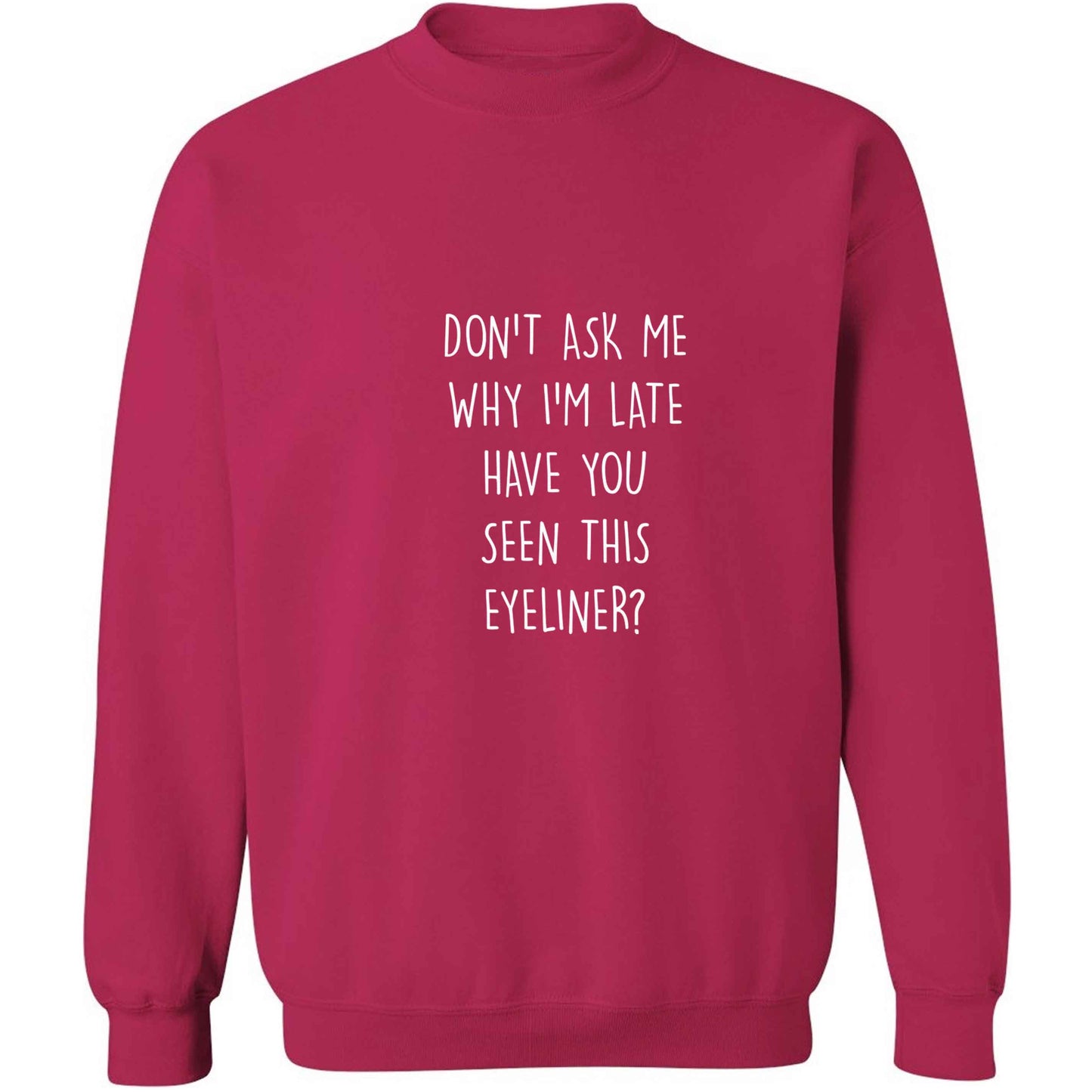 Don't ask why I'm late have you seen this eyeliner?! adult's unisex pink sweater 2XL
