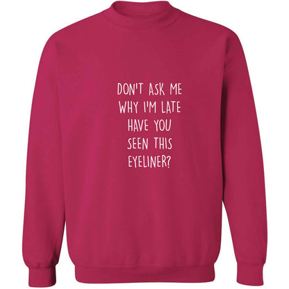 Don't ask why I'm late have you seen this eyeliner?! adult's unisex pink sweater 2XL