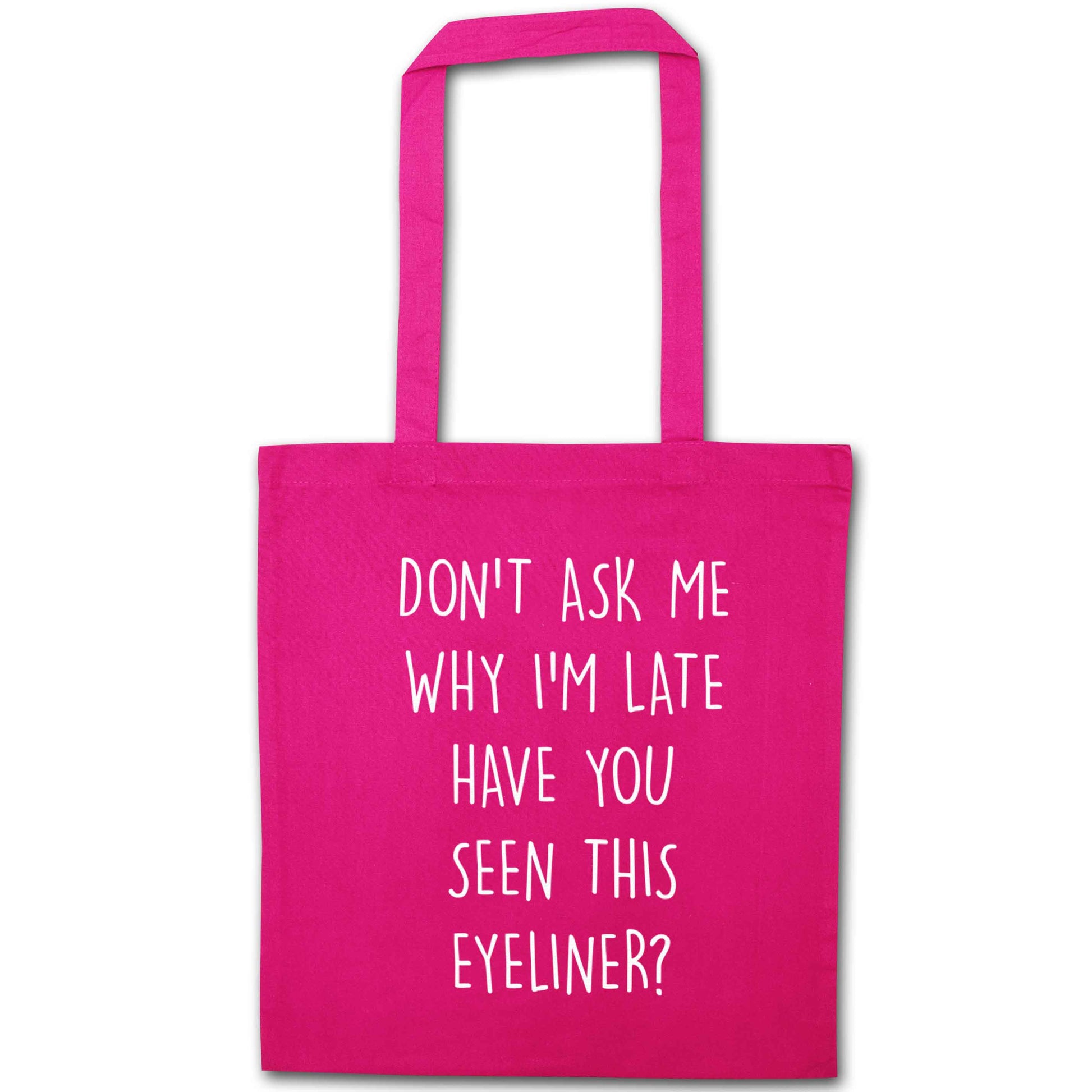 Don't ask why I'm late have you seen this eyeliner?! pink tote bag