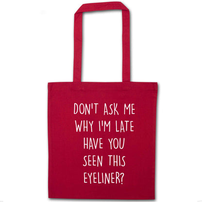 Don't ask why I'm late have you seen this eyeliner?! red tote bag