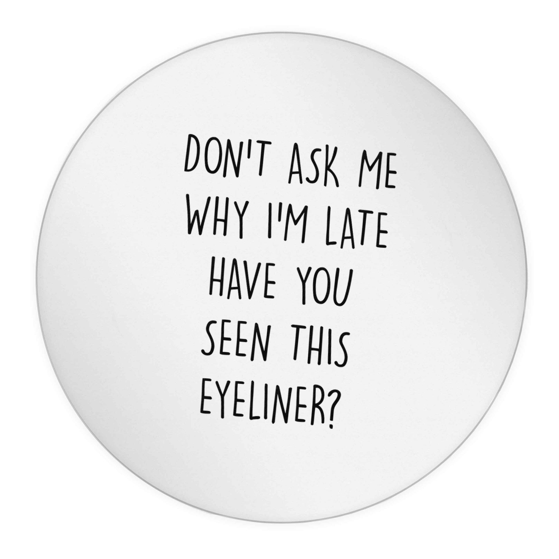 Don't ask why I'm late have you seen this eyeliner?! 24 @ 45mm matt circle stickers