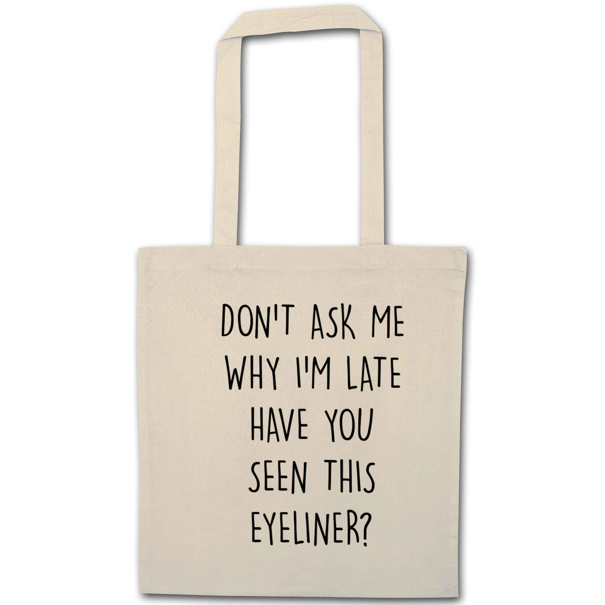 Don't ask why I'm late have you seen this eyeliner?! natural tote bag