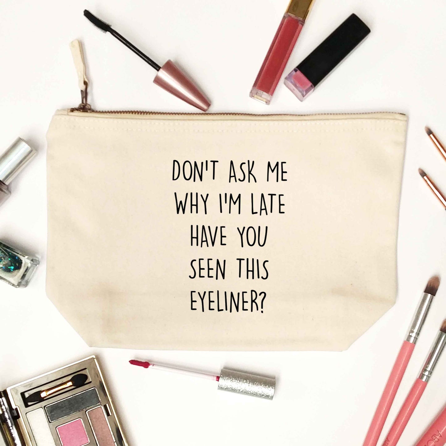 Don't ask why I'm late have you seen this eyeliner?! natural makeup bag