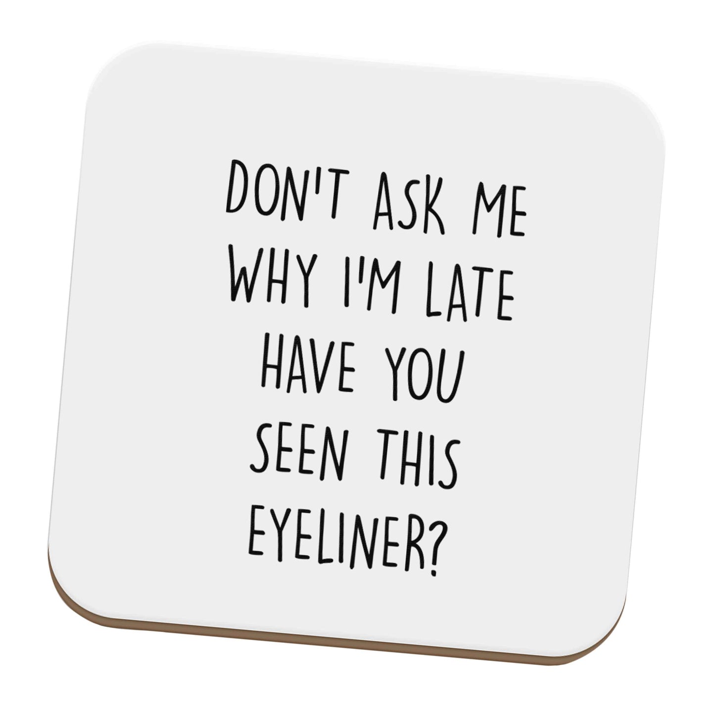 Don't ask why I'm late have you seen this eyeliner?! set of four coasters
