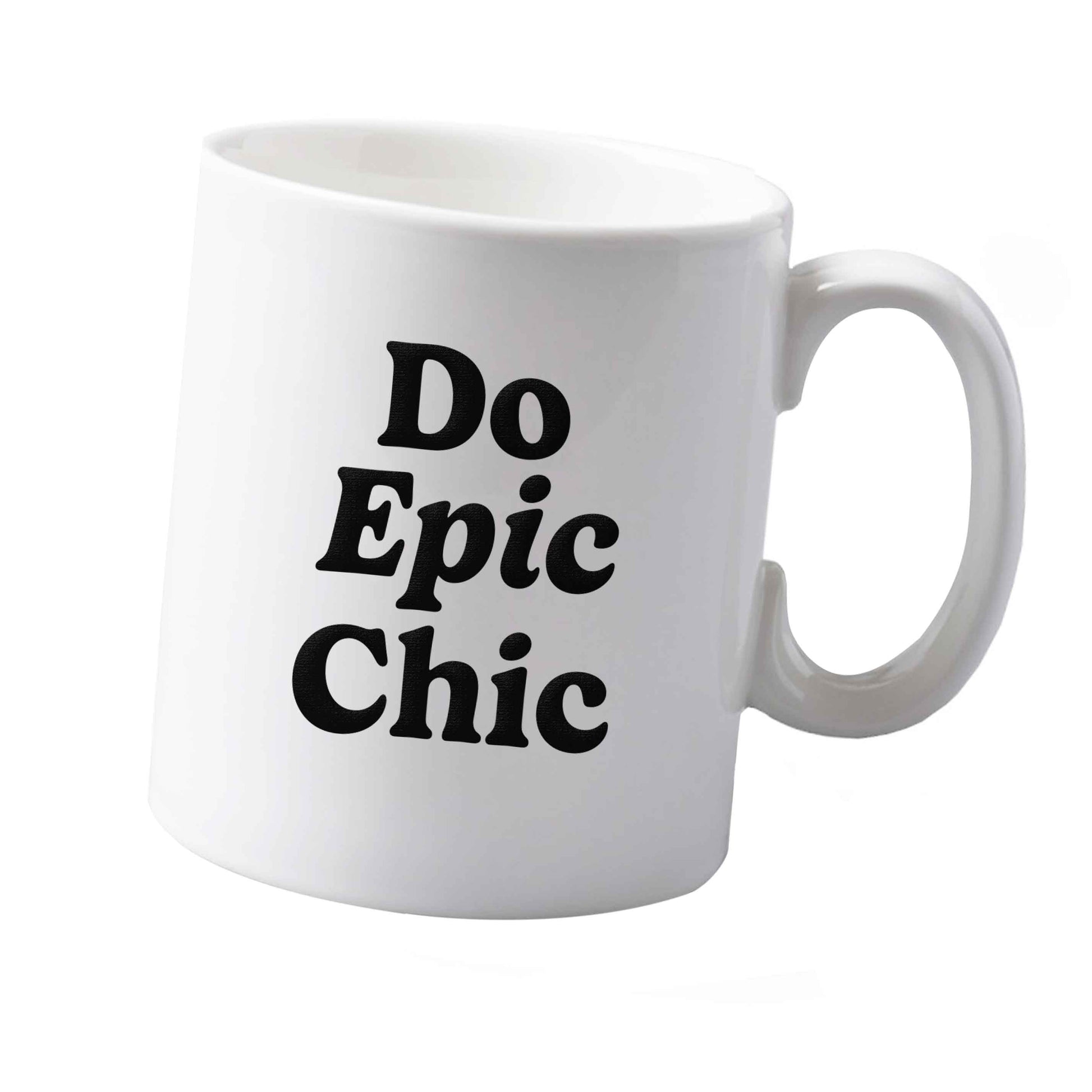 10 oz Do epic chic ceramic mug  both sides