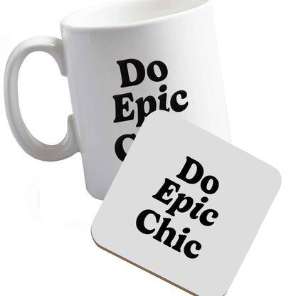10 oz Ceramic mug and coaster Do epic chic both sides