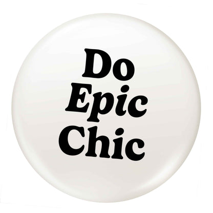 Do epic chic small 25mm Pin badge