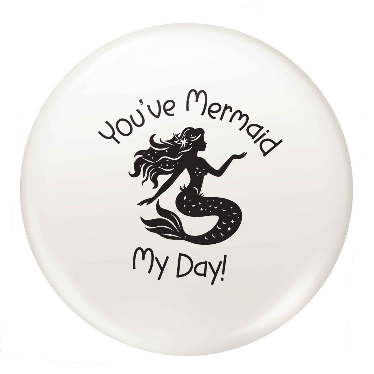 You've mermaid my day! small 25mm Pin badge